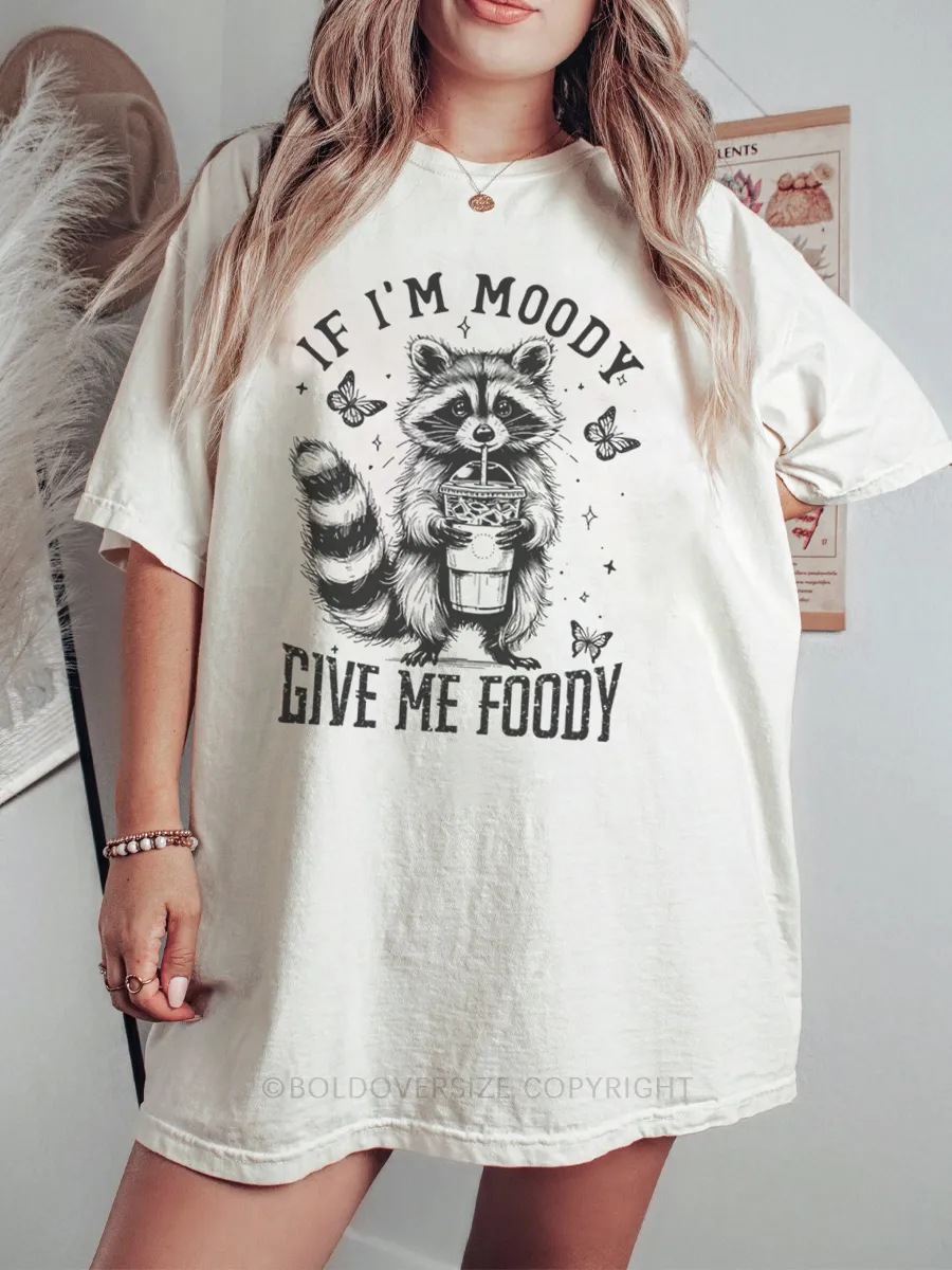 Vintage If I'M Moody Give Me Foody Tee