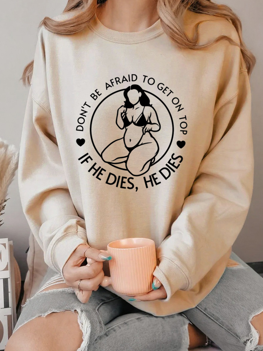 Vintage Don't Be Afraid To Be On Top If He Dies Oversize Graphic Sweatshirt