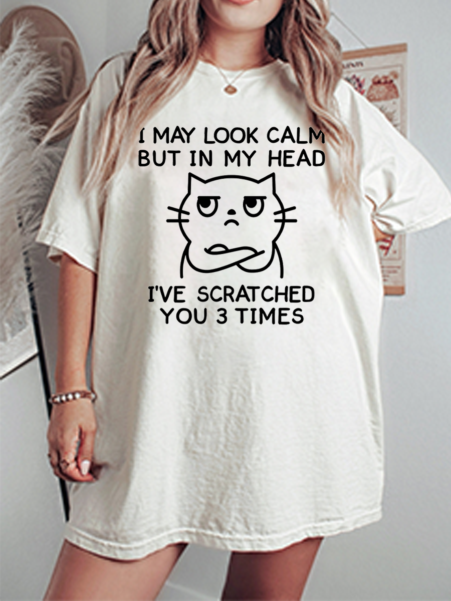 Vintage I May Look Calm But In My Head I'Ve Scratched You 3 Times Oversize Graphic Tee