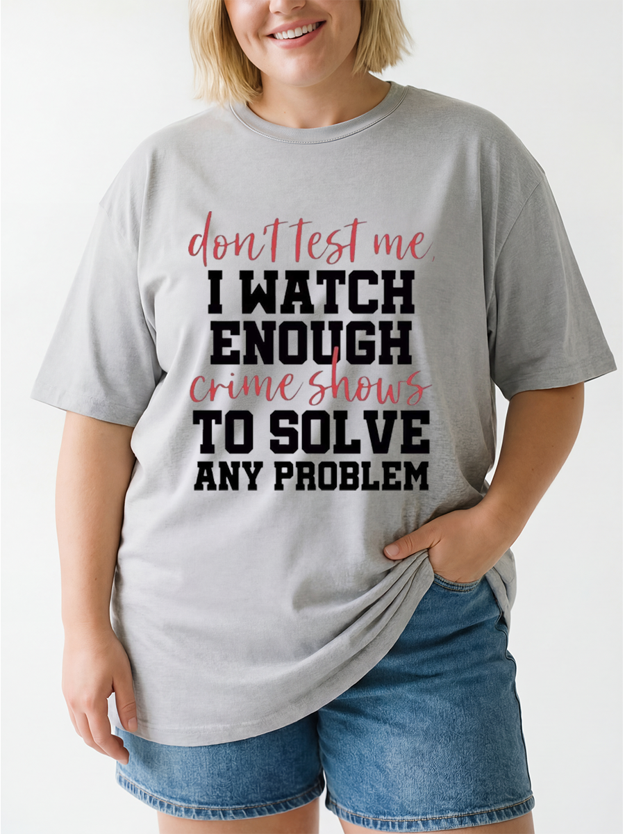 Vintage Don'T Test Me I Wach Enough Crime Shows Oversize Graphic Tee