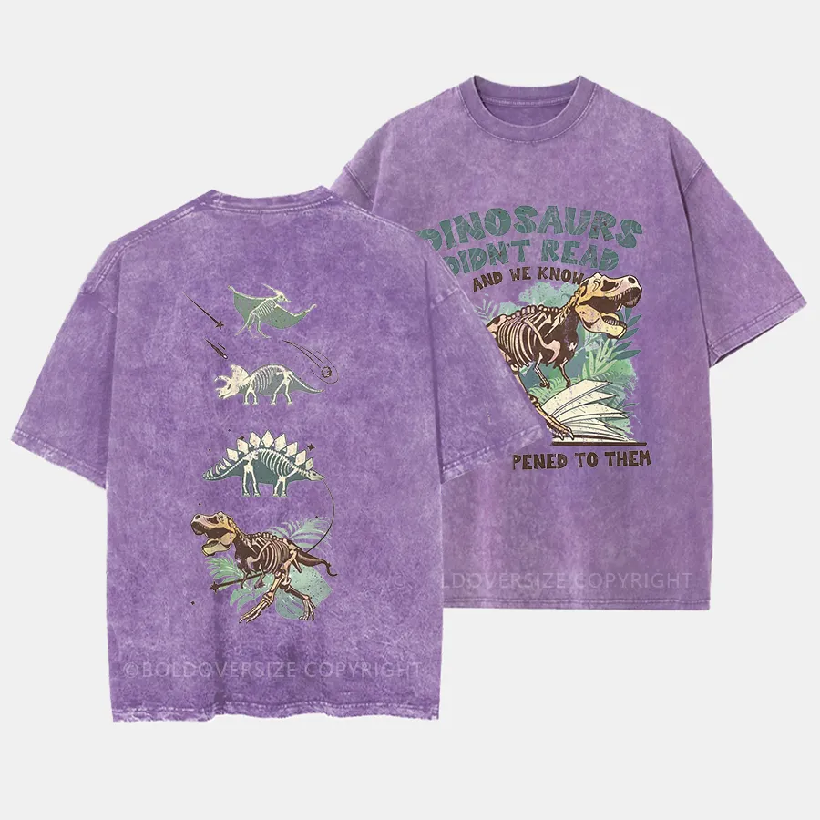 Vintage Dinosaurs Didn’T Read And We Know What Happen To Them Washed T-Shirt