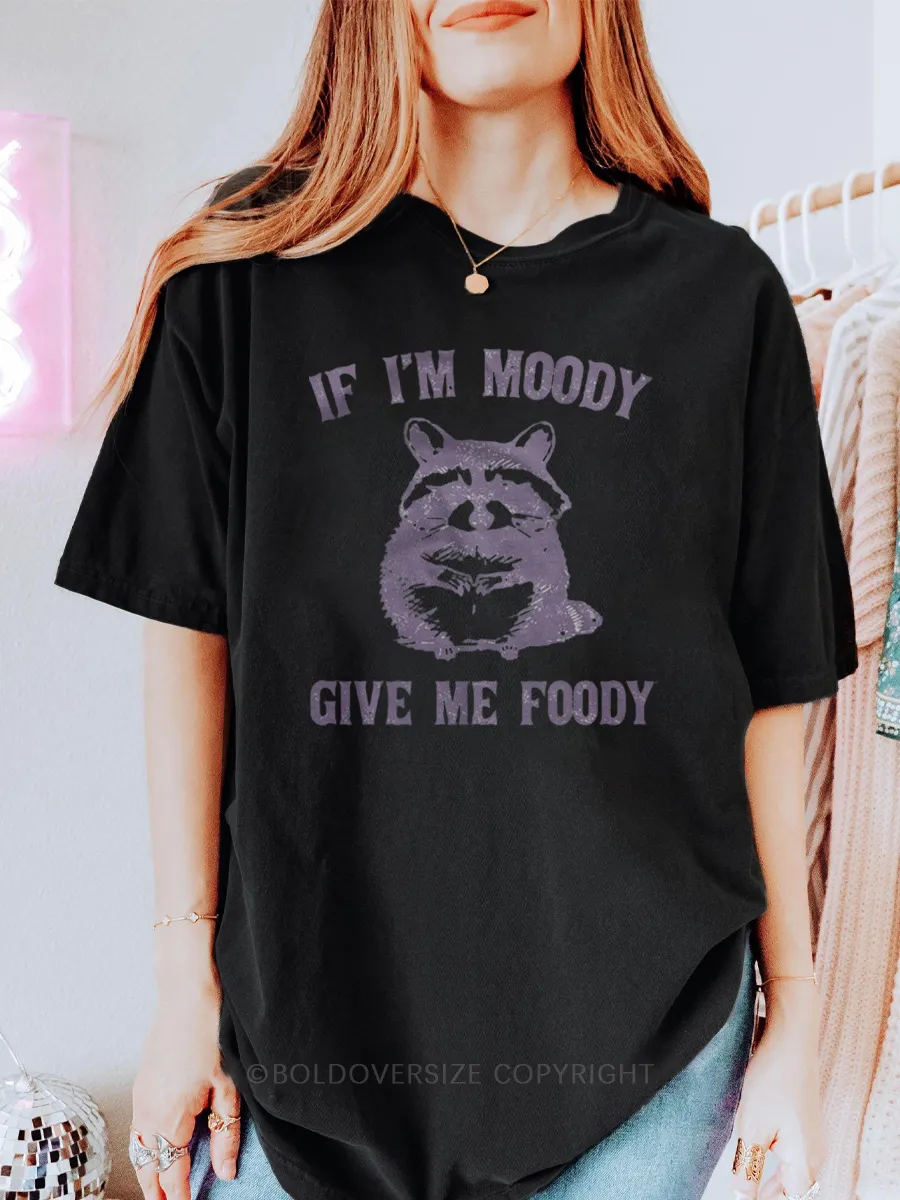 Vintage If I'M Moody Give Me Foody Tee