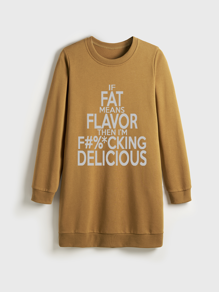 If Fat Means Flavor Than I'M F%Cking Delicious Crewneck Terry Sweatshirt Dress