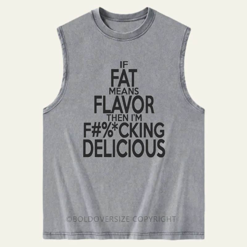 Vintage If Fat Means Flavor Than I'M F%Cking Delicious Washed Tank
