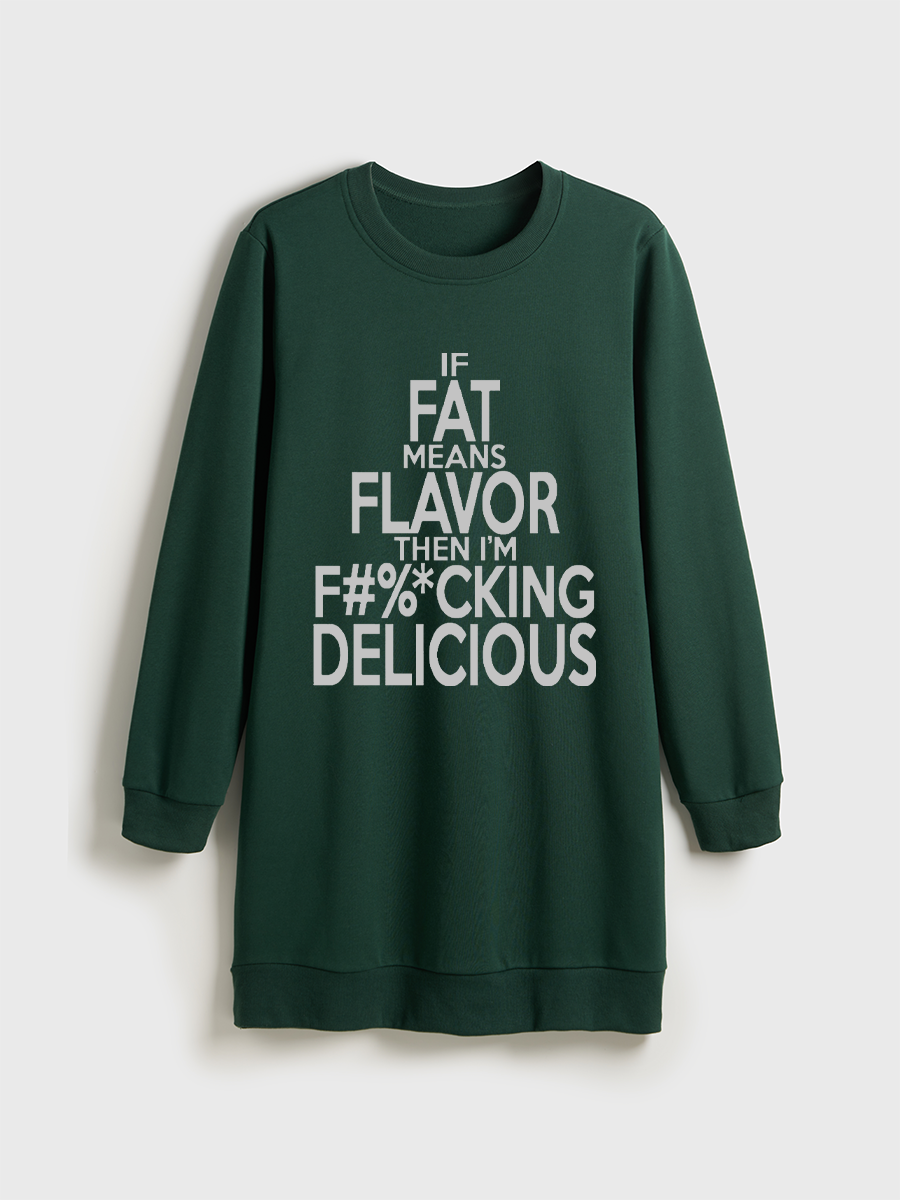 If Fat Means Flavor Than I'M F%Cking Delicious Crewneck Terry Sweatshirt Dress