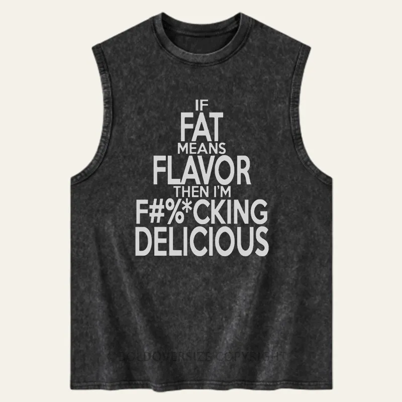 Vintage If Fat Means Flavor Than I'M F%Cking Delicious Washed Tank