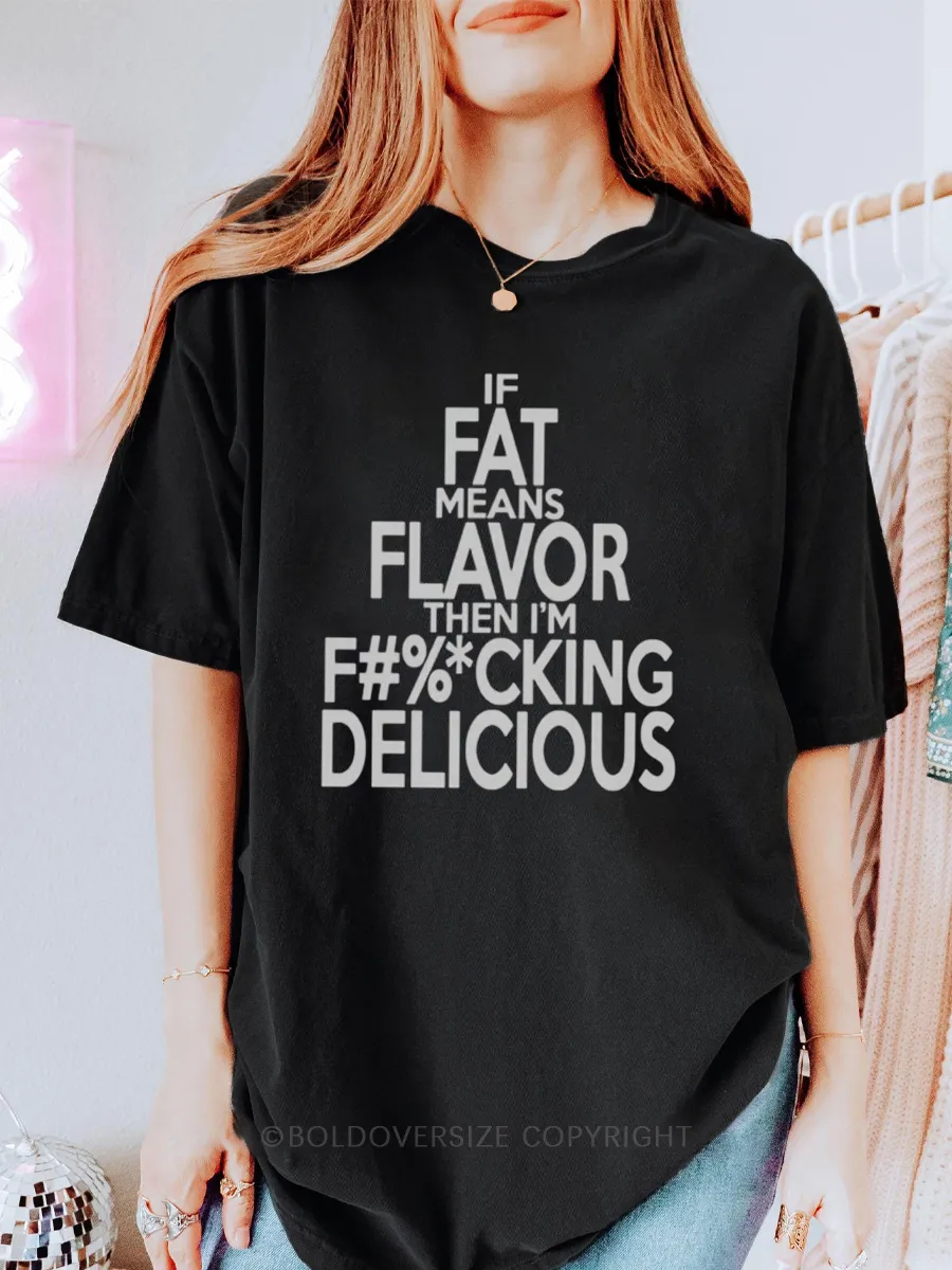 Vintage If Fat Means Flavor Than I'M F%Cking Delicious Tee