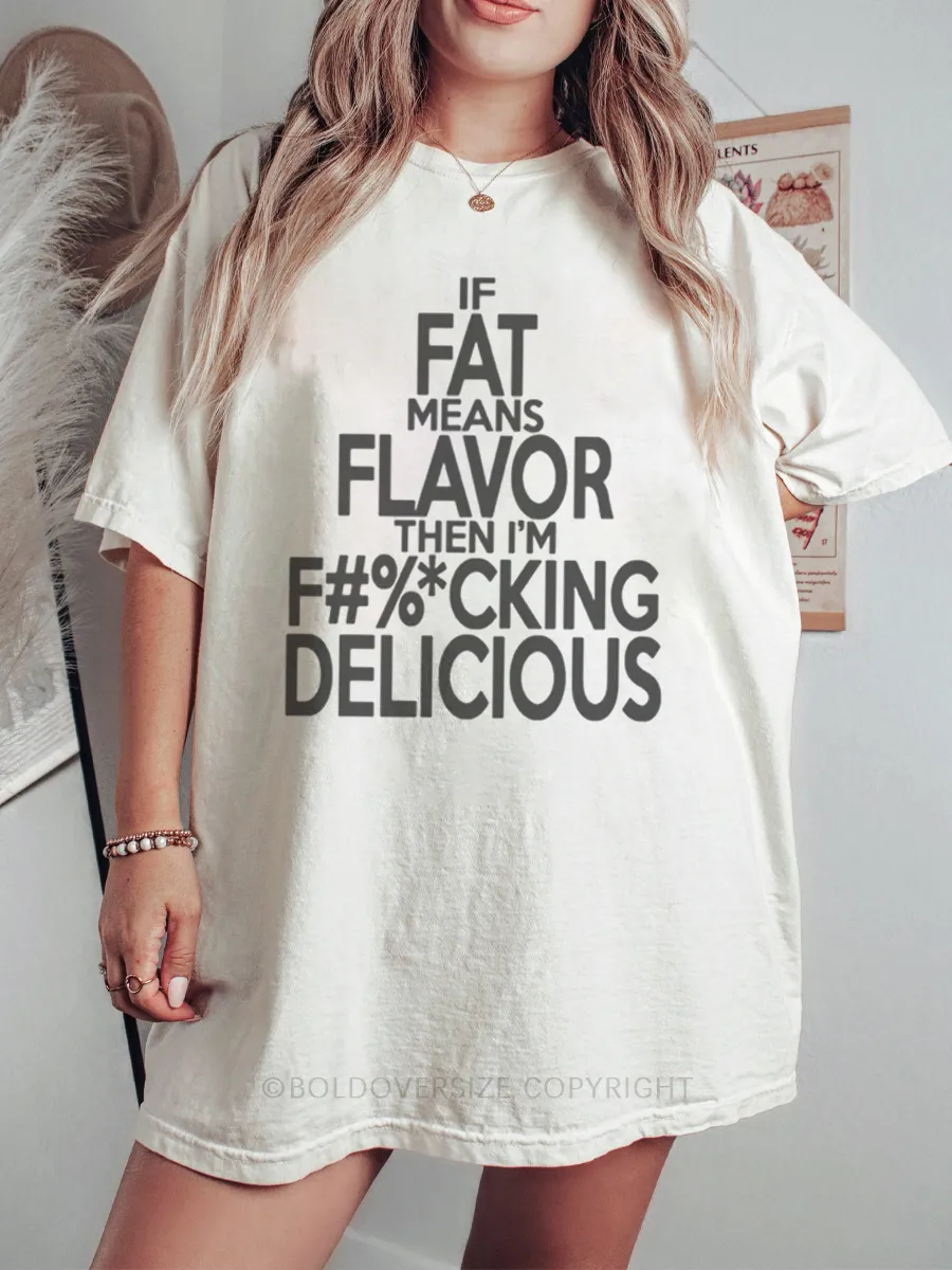 Vintage If Fat Means Flavor Than I'M F%Cking Delicious Tee
