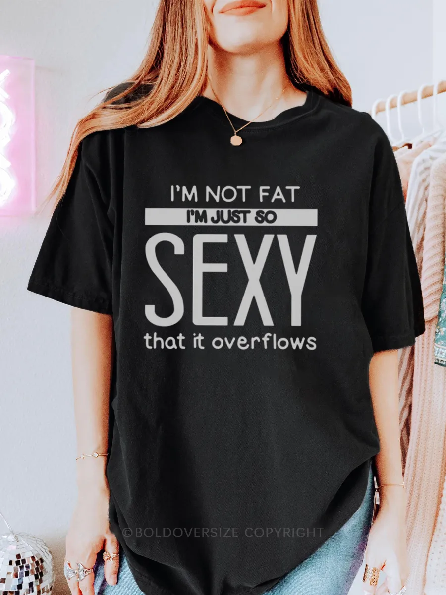Vintage I'M Not Fat I'M Just So Sexy Tee
