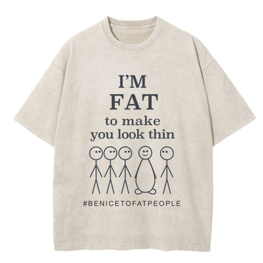 Vintaget I'M Fat To Make You Look Thin Fat Joke Washed T-Shirt
