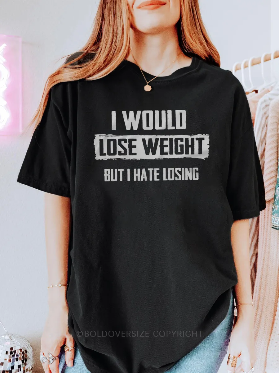 Vintage I Would Lose Weight But I Hate Losing Tee