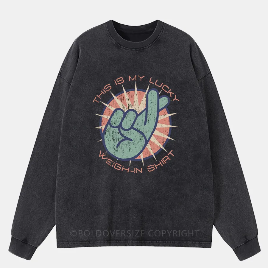 Vintage This Is My Lucky Weigh-In Washed Long Sleeve Shirt