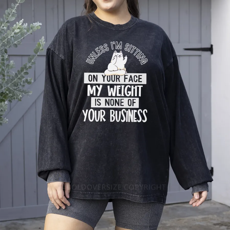 Vintage My Weight Is None Of Your Business Washed Long Sleeve Shirt