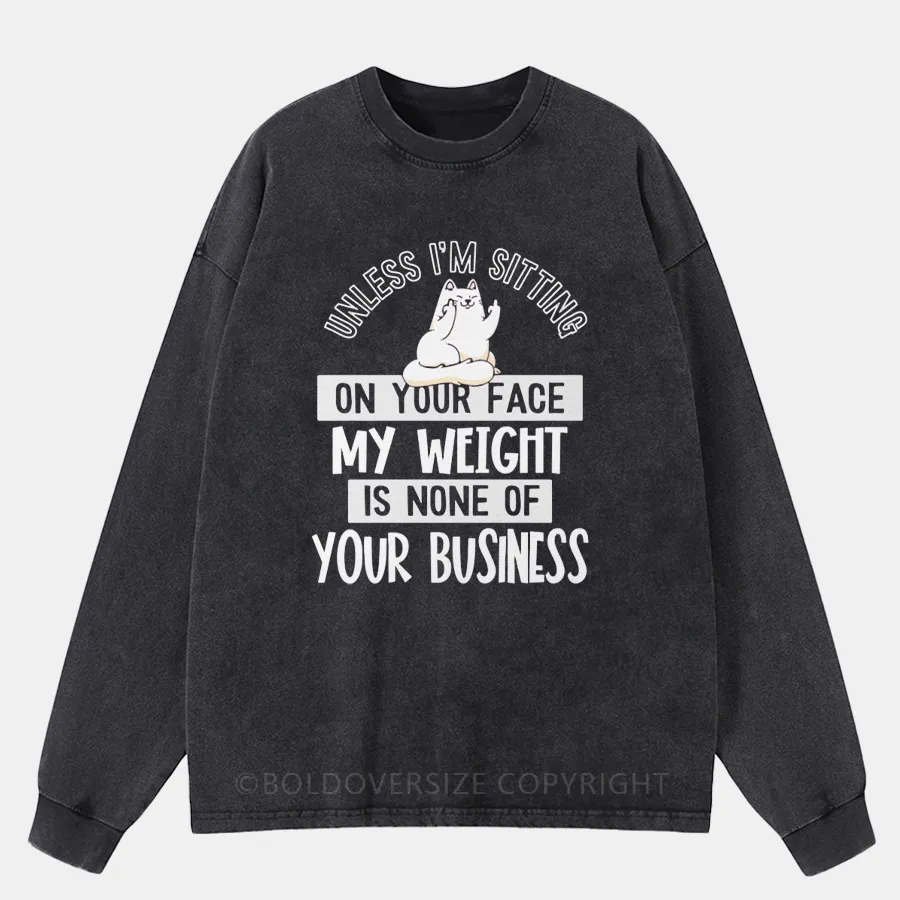 Vintage My Weight Is None Of Your Business Washed Long Sleeve Shirt