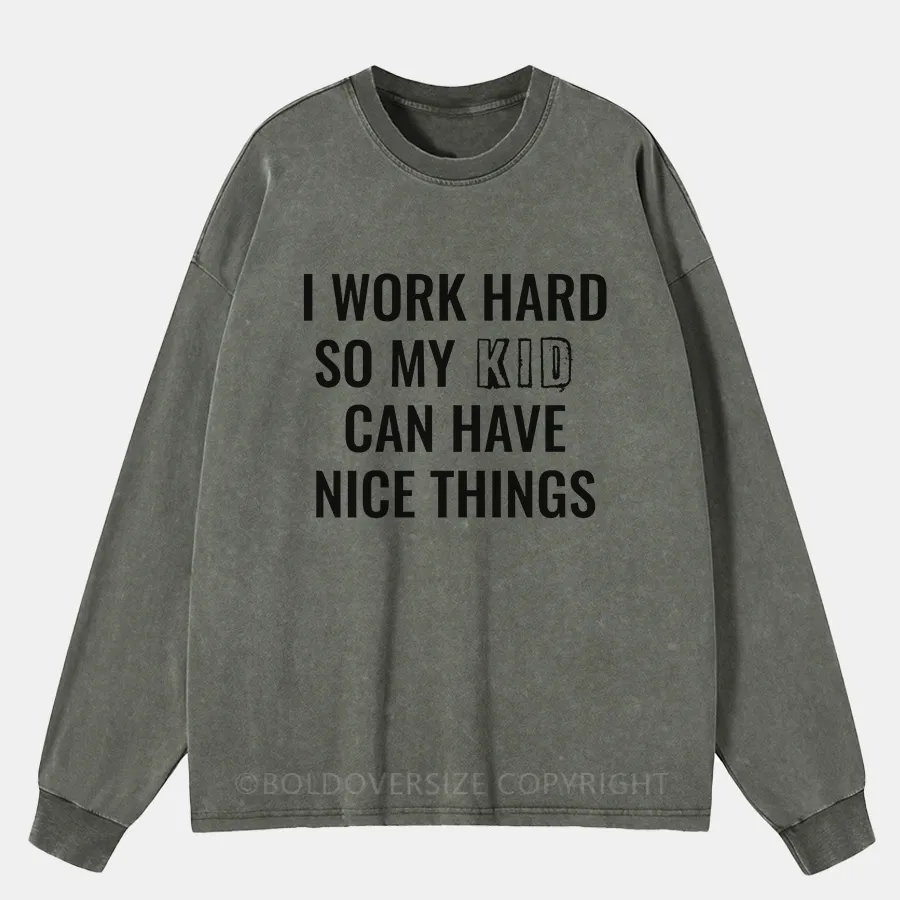 Vintage I Work Hard So My Kid/Mom Can Have Nice Things Washed Long Sleeve Shirt