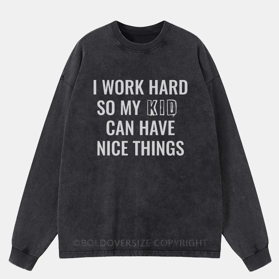 Vintage I Work Hard So My Kid/Mom Can Have Nice Things Washed Long Sleeve Shirt