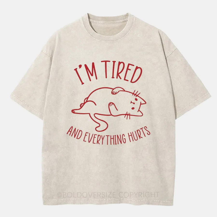 Vintage I’M Tired And Everything Hurts Washed T-Shirt