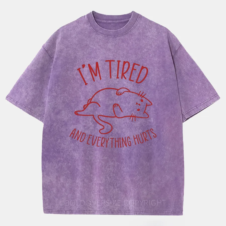 Vintage I’M Tired And Everything Hurts Washed T-Shirt