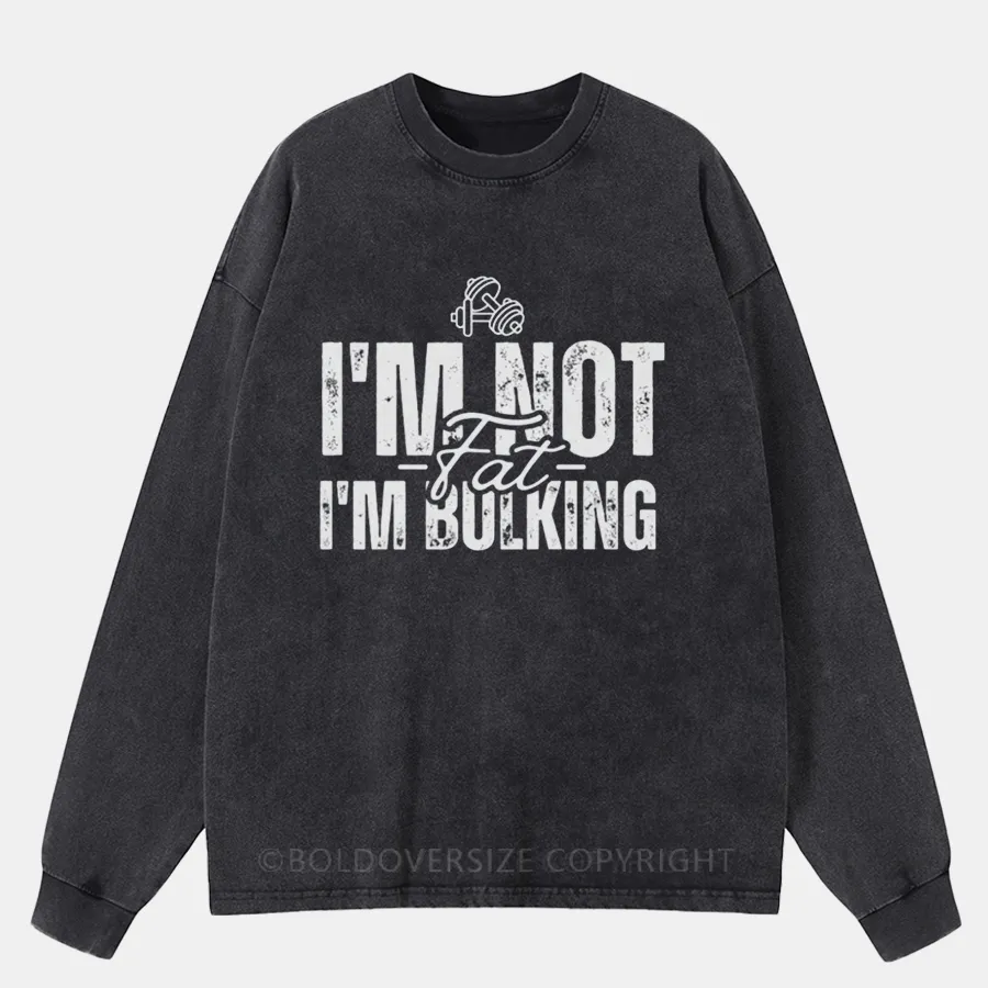 Vintage Mens I'M Not Fat, I'M Bulking Washed Long Sleeve Shirt