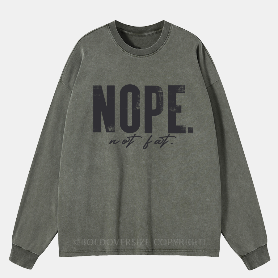 Vintage Nope, Not Fat. Washed Long Sleeve Shirt