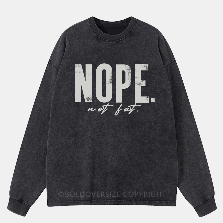 Vintage Nope, Not Fat. Washed Long Sleeve Shirt