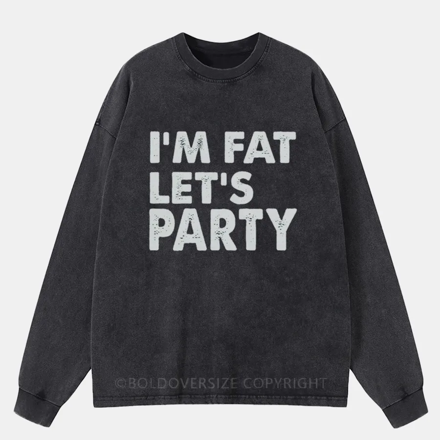 Vintage I'M Fat, Let'S Party Washed Long Sleeve Shirt