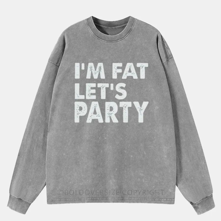 Vintage I'M Fat, Let'S Party Washed Long Sleeve Shirt