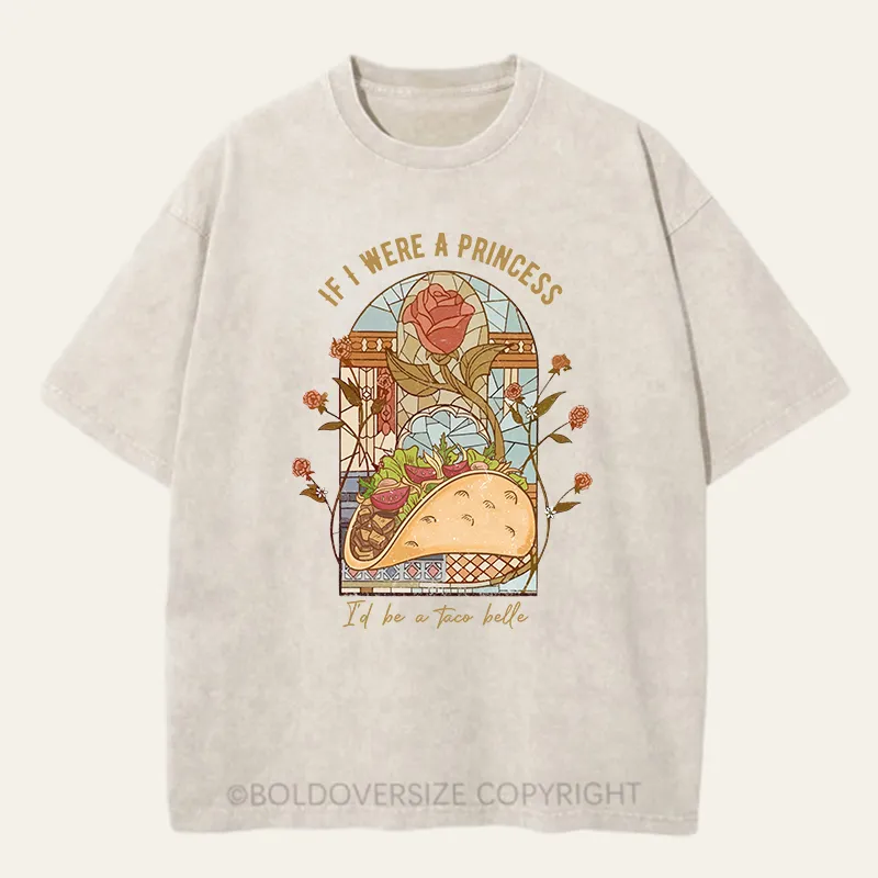Vintage If I Were A Princess I'd Be A Taco Belle Washed T-Shirt