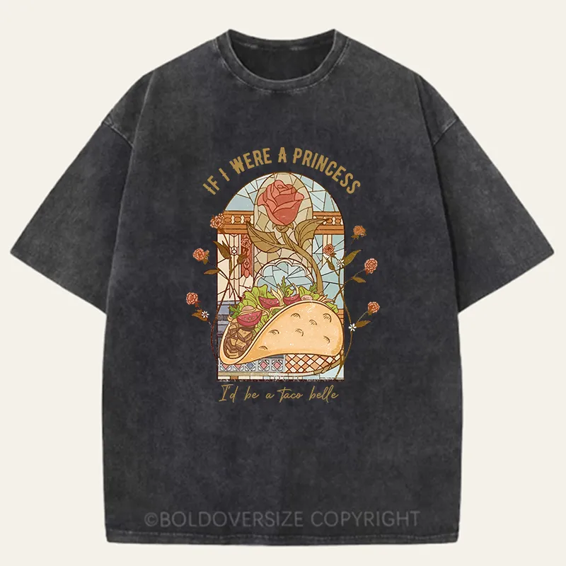 Vintage If I Were A Princess I'd Be A Taco Belle Washed T-Shirt