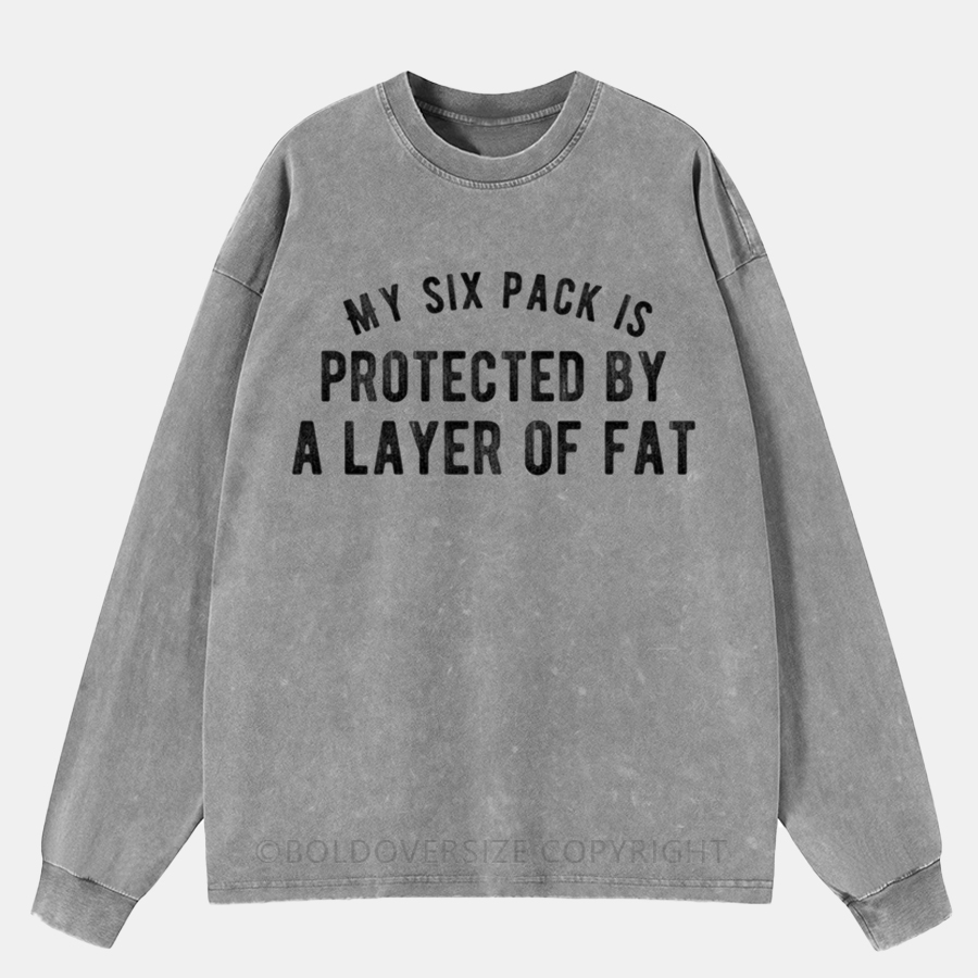Vintage My Six Pack Is Protected By A Layer Of Fat Washed Long Sleeve Shirt