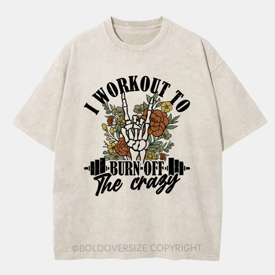 Vintage I Workout To Burn Off The Crazy Washed T-Shirt