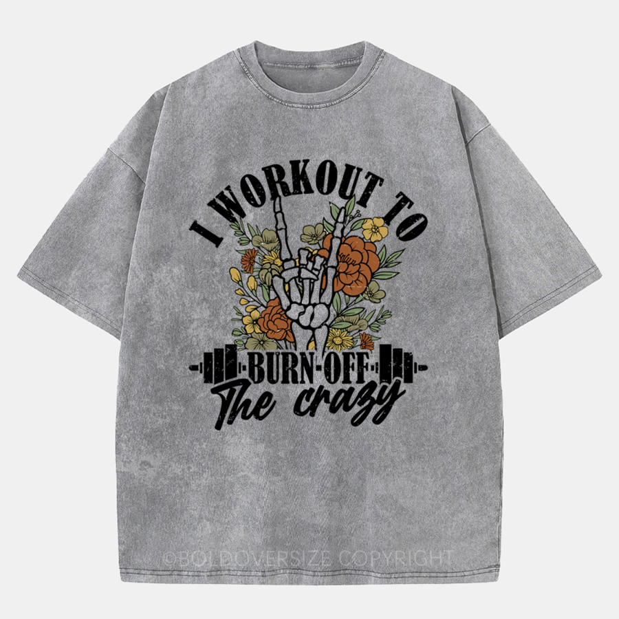 Vintage I Workout To Burn Off The Crazy Washed T-Shirt