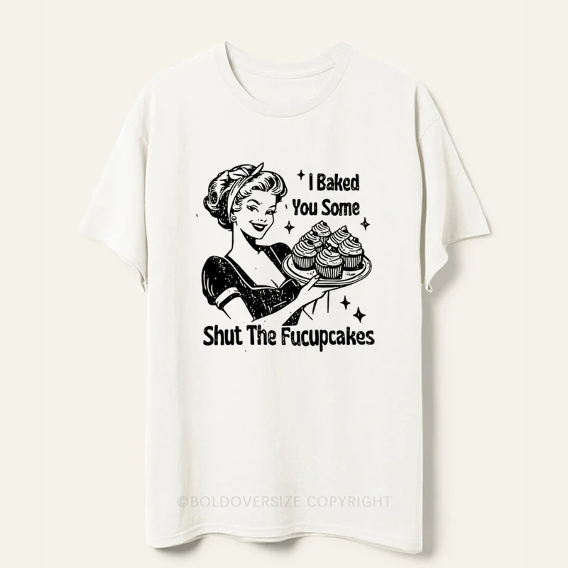 Vintage I Baked You Some Shut The Fucupcakes Tee