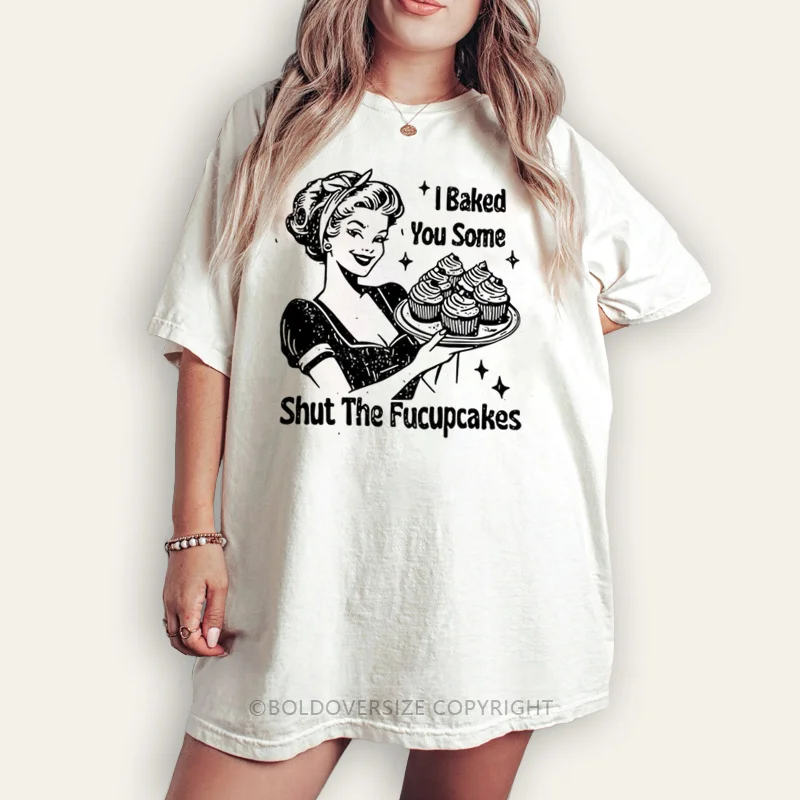 Vintage I Baked You Some Shut The Fucupcakes Tee