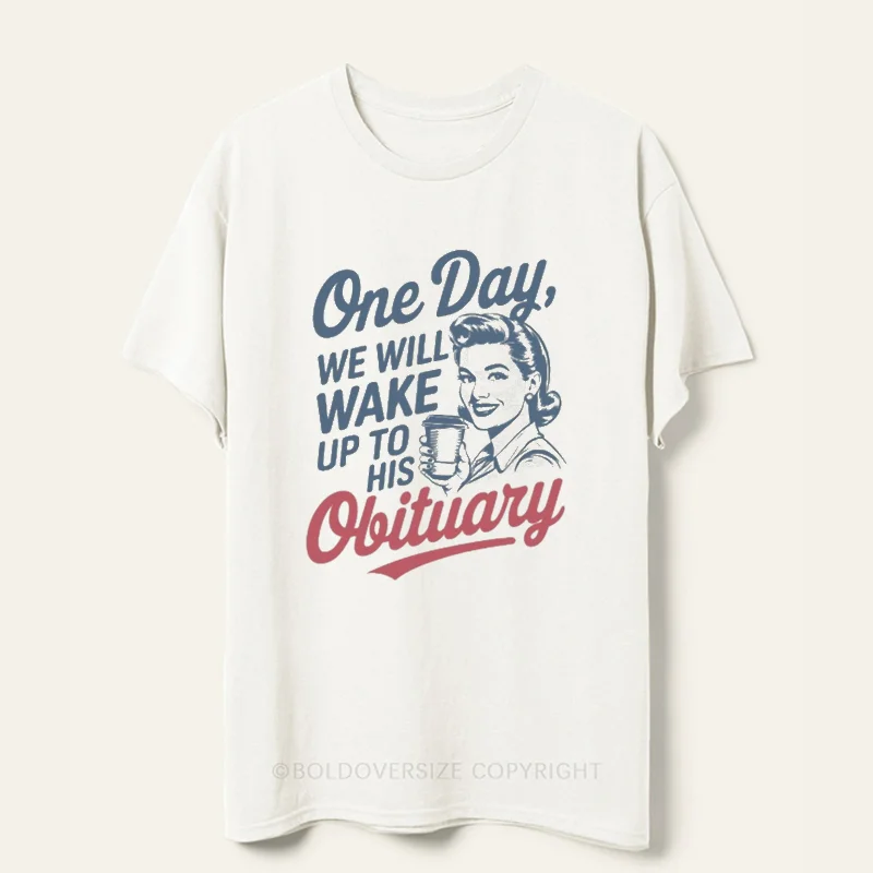 Vintage One Day We'll Wake Up To His Obituary Tee