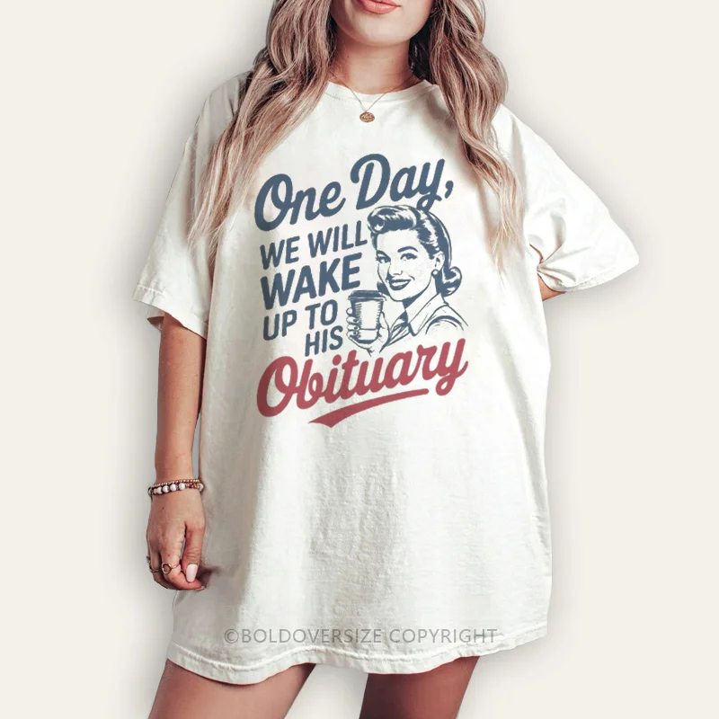 Vintage One Day We'll Wake Up To His Obituary Tee