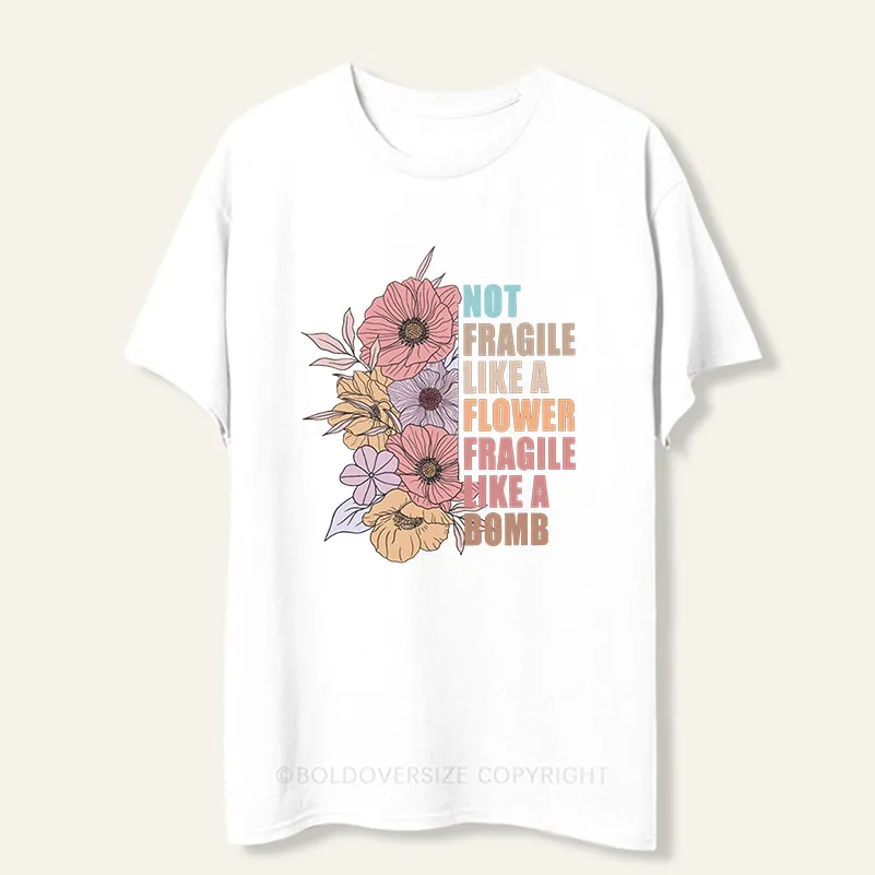 Vintage Not Fragile Like A Flower Fragile Like A Bomb Tee