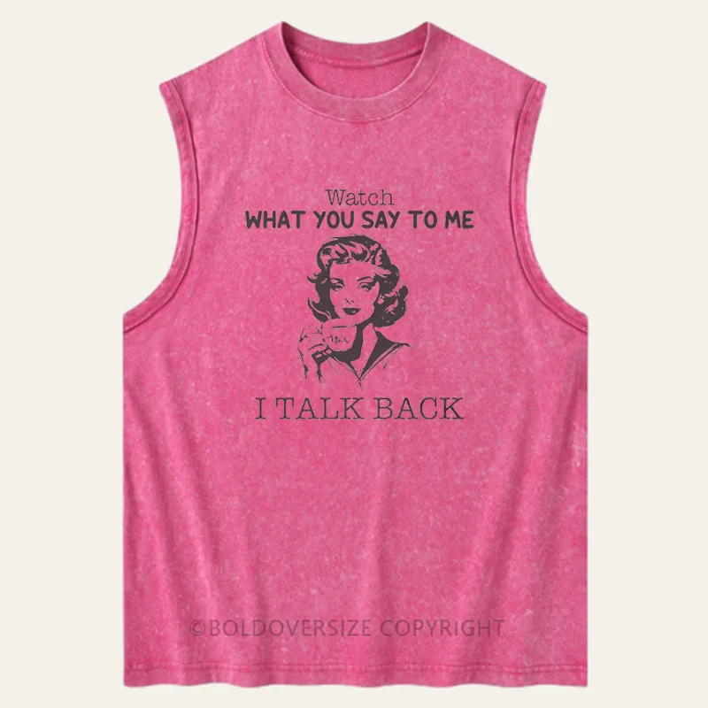 Vintage Watch What You Say To Me I Talk Back Washed Tank
