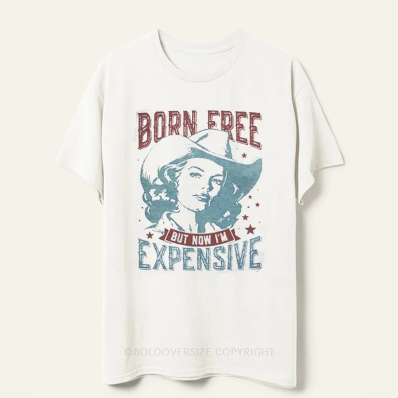 Vintage Born Free But Now I'M Expensive Tee