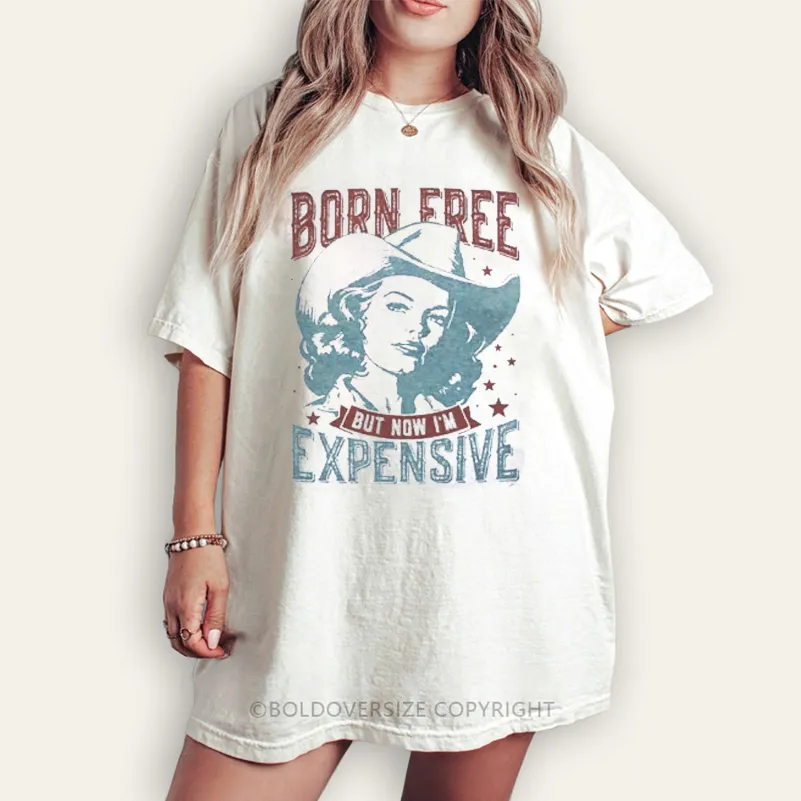 Vintage Born Free But Now I'M Expensive Tee