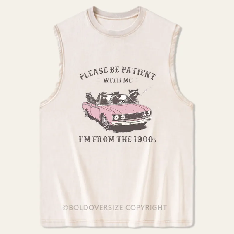 Vintage Please Be Patient With Me I'M From The 1900S Washed Tank