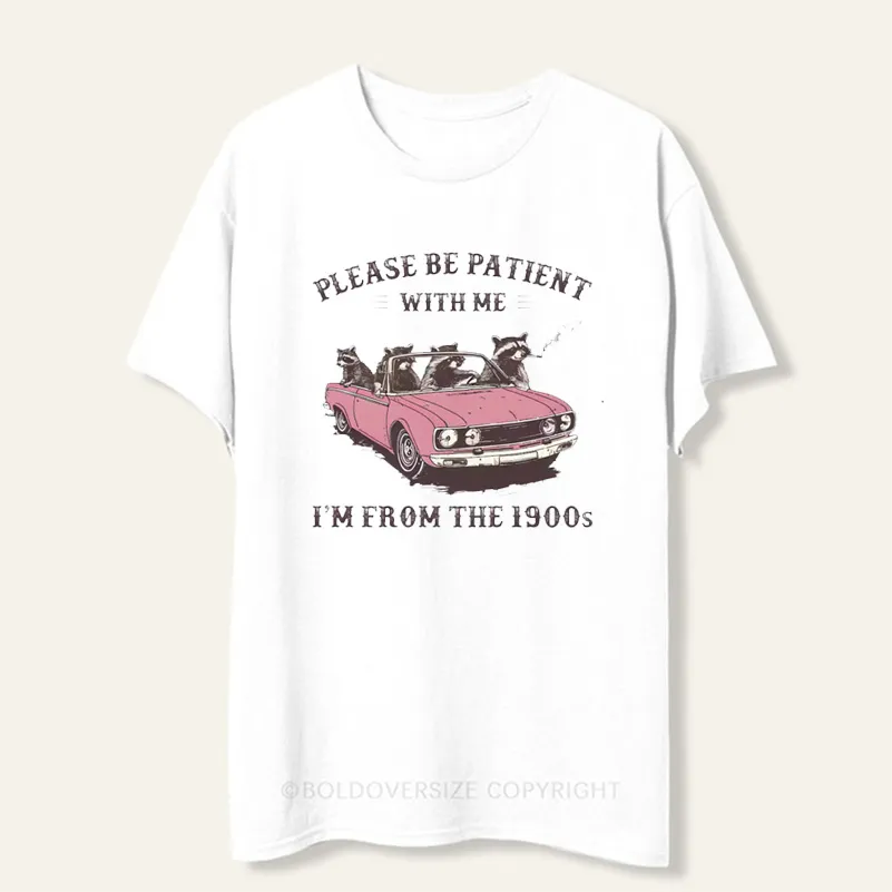 Vintage Please Be Patient With Me I'M From The 1900S Tee