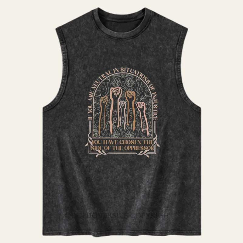 Vintage If You Are Neutral In Situations Of Injustice Washed Tank