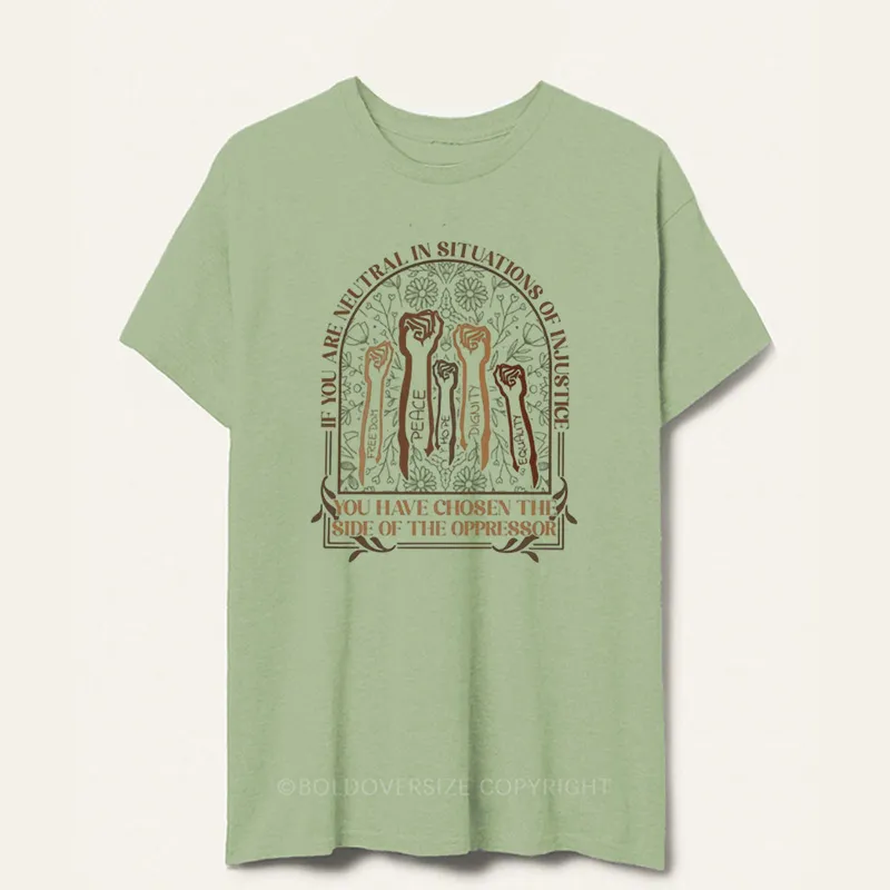 Vintage If You Are Neutral In Situations Of Injustice Tee