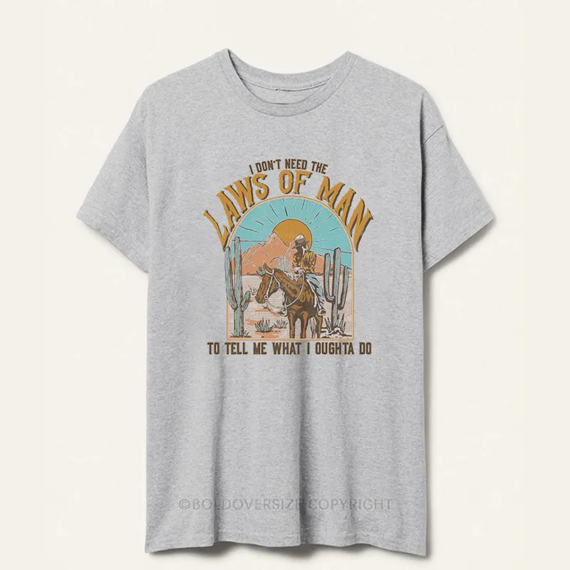 Vintage I Don'T Need The Laws Of Man To Tell Me What I Oughta Do Tee