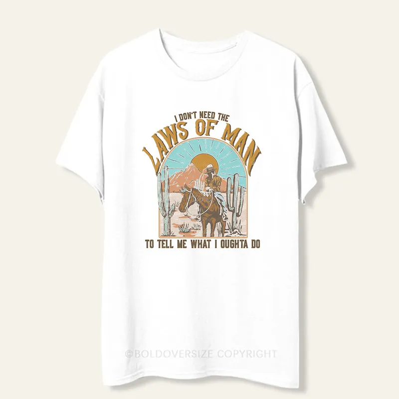 Vintage I Don'T Need The Laws Of Man To Tell Me What I Oughta Do Tee