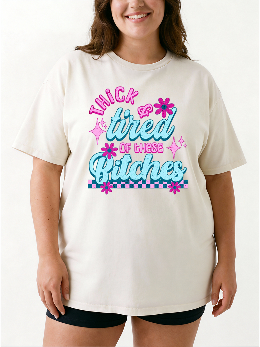 Vintage Thick And Tired Of These Bitches Oversize Graphic Tee