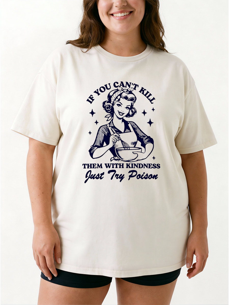 Vintage If You Can'T Kill Them With Kindness Just Try Poison Oversize Graphic Tee