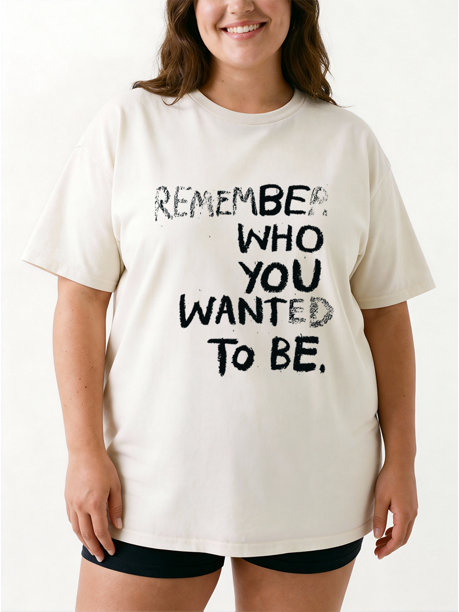 Vintage Remember Who You Wanted To Be Oversize Graphic Tee