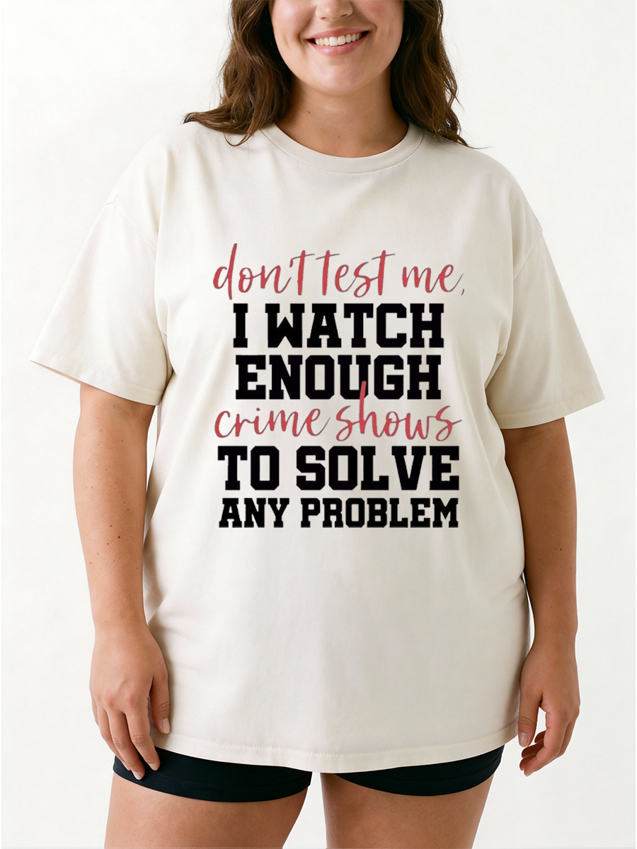 Vintage Don'T Test Me I Wach Enough Crime Shows Oversize Graphic Tee